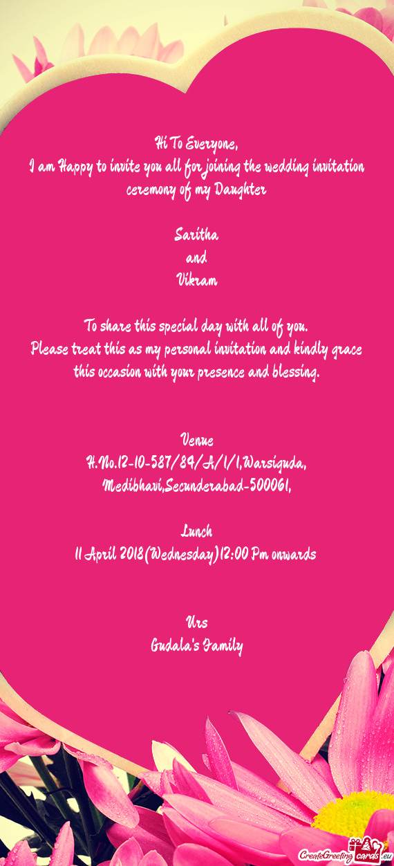 I am Happy to invite you all for joining the wedding invitation ceremony of my Daughter