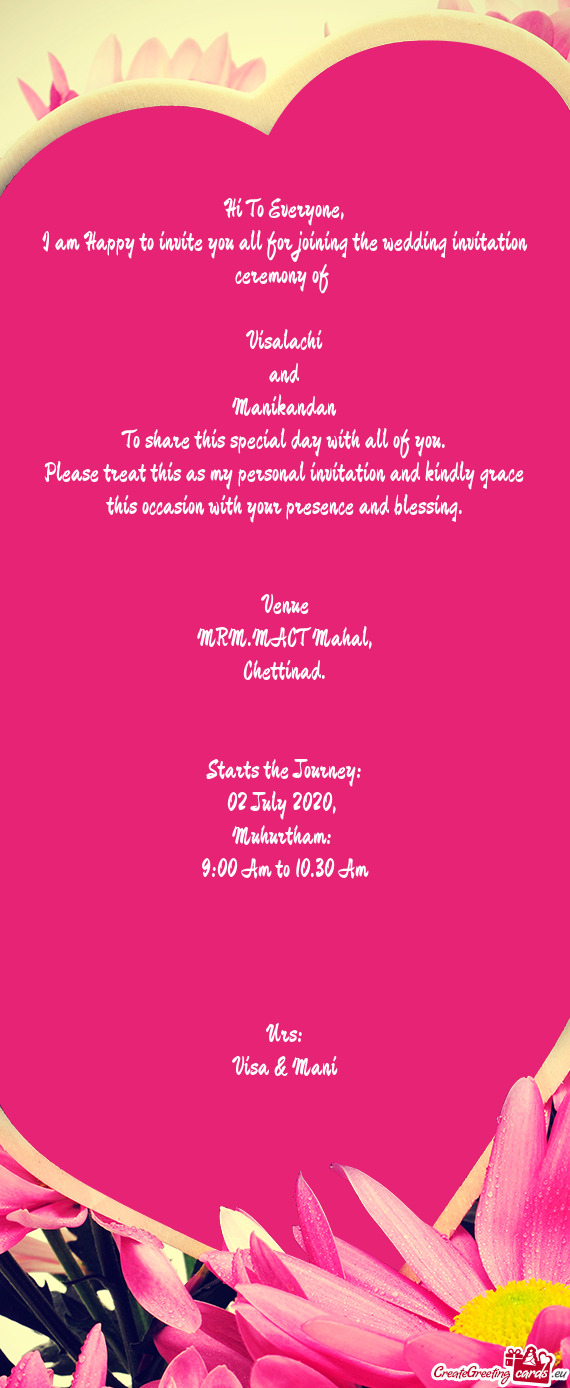 I am Happy to invite you all for joining the wedding invitation ceremony of