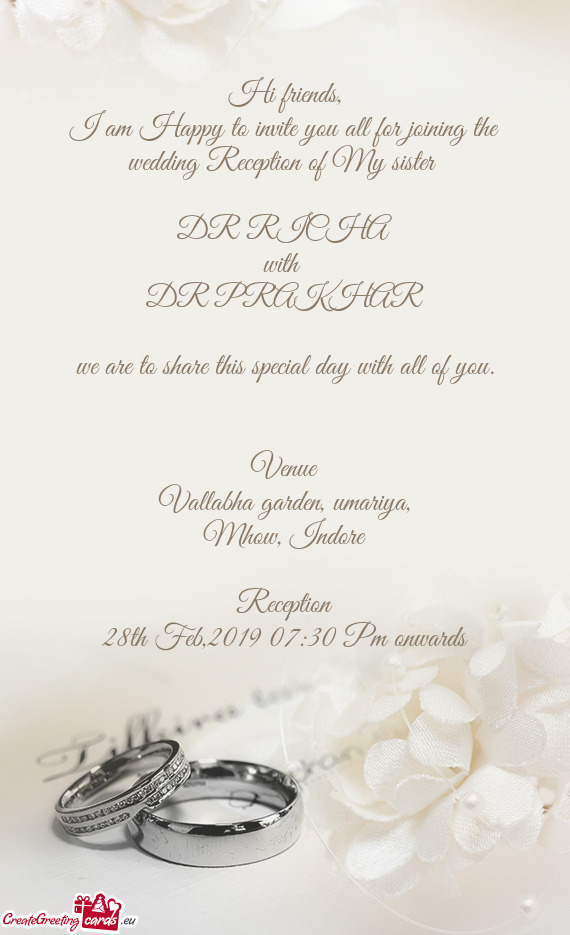 I am Happy to invite you all for joining the wedding Reception of My sister