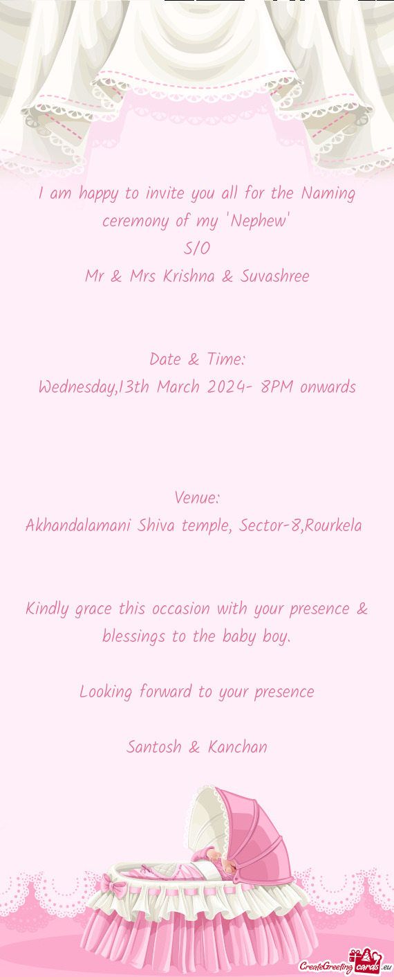 I am happy to invite you all for the Naming ceremony of my "Nephew"