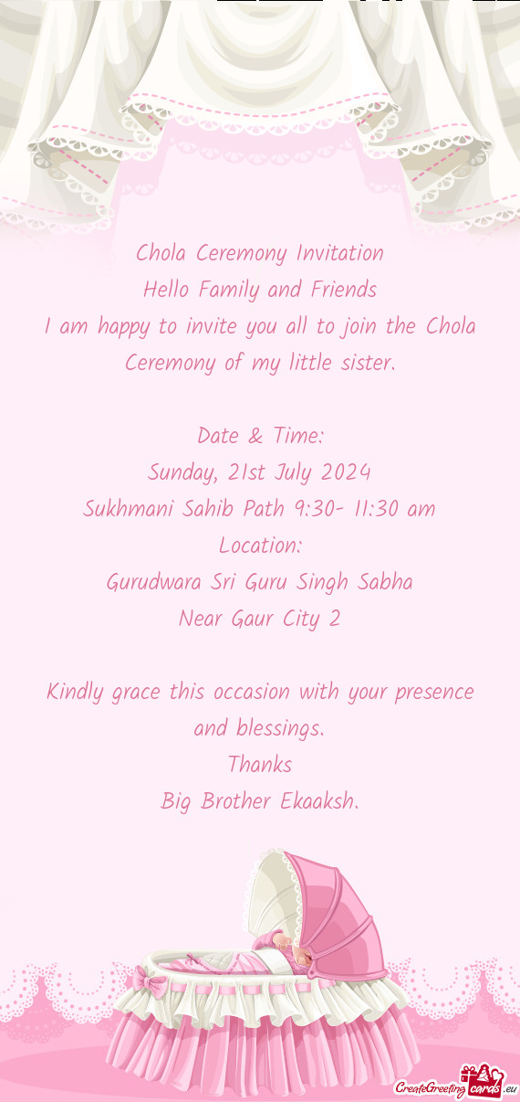 I am happy to invite you all to join the Chola Ceremony of my little sister