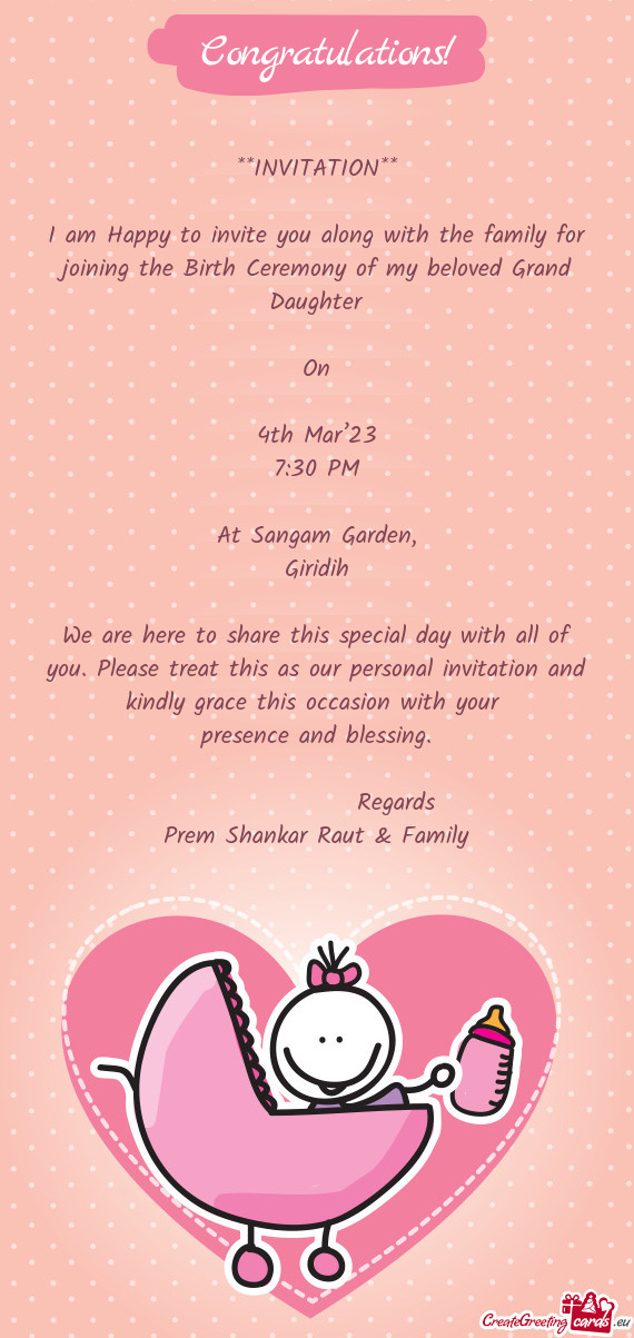 I am Happy to invite you along with the family for joining the Birth Ceremony of my beloved Grand Da