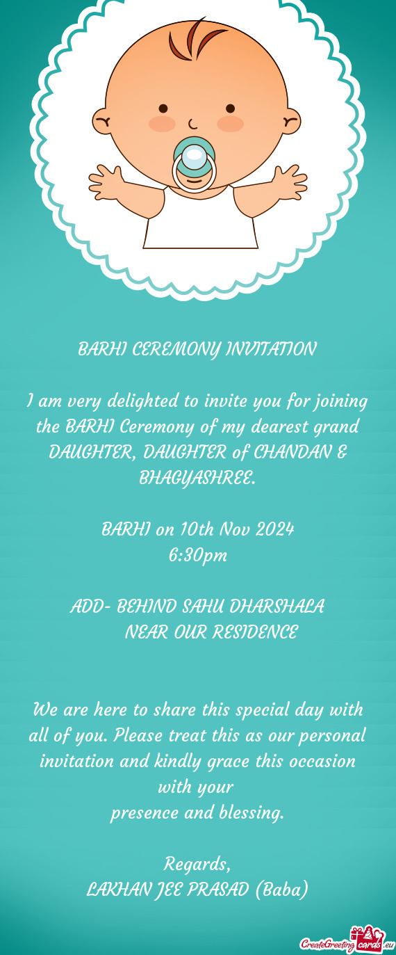 I am very delighted to invite you for joining the BARHI Ceremony of my dearest grand DAUGHTER, DAUGH