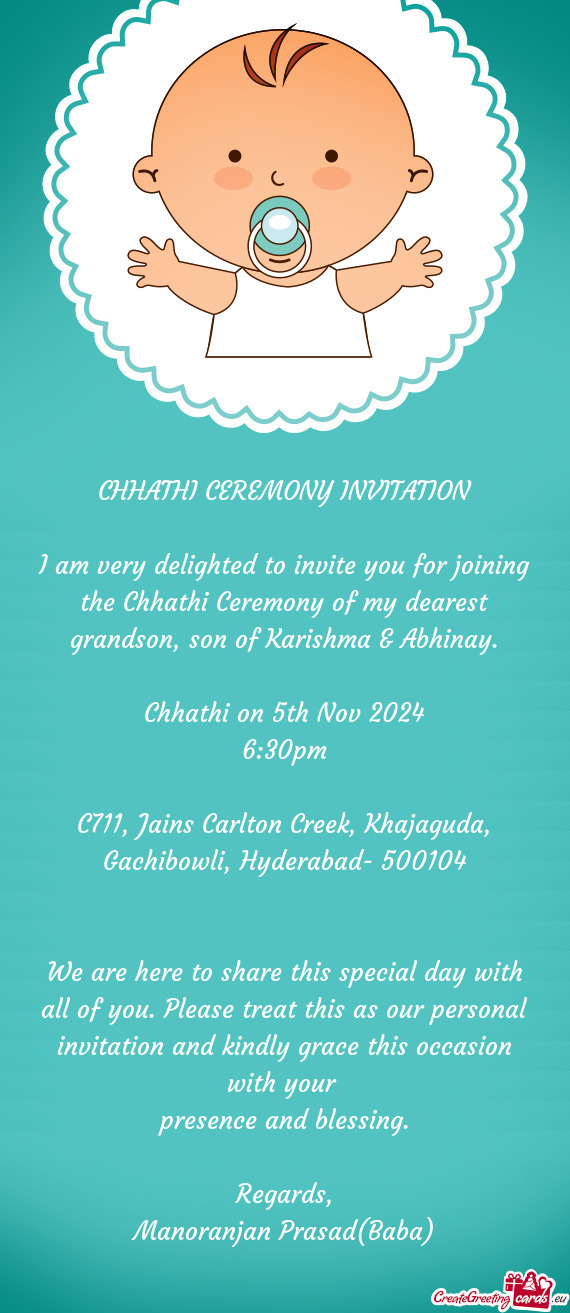 I am very delighted to invite you for joining the Chhathi Ceremony of my dearest grandson, son of Ka