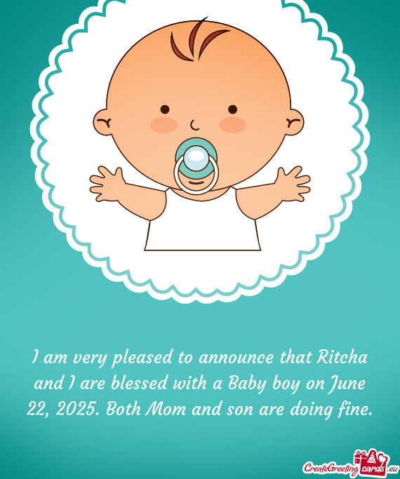 I am very pleased to announce that Ritcha and I are blessed with a Baby boy on June 22, 2025. Both M