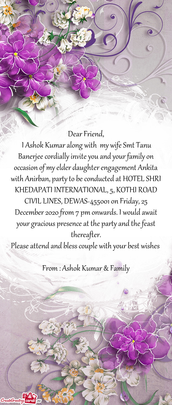 I Ashok Kumar along with my wife Smt Tanu Banerjee cordially invite you and your family on occasio