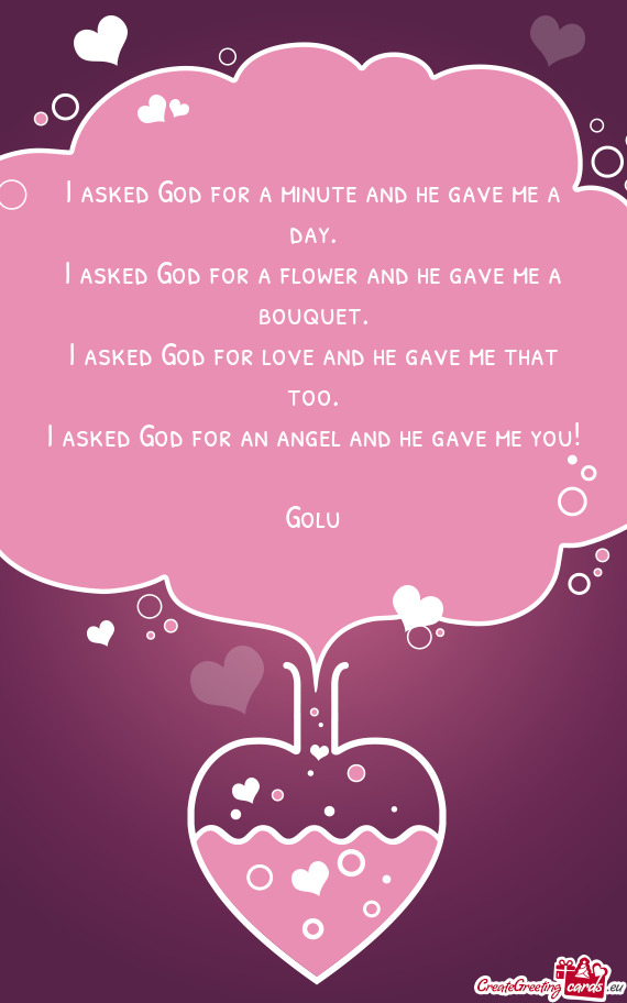 I asked God for an angel and he gave me you! Golu