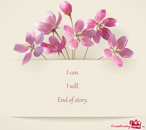 I can.    I will.    End of story.