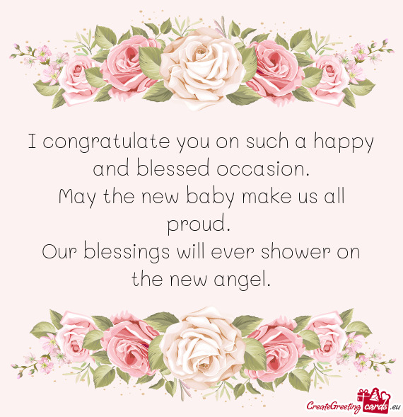 I congratulate you on such a happy and blessed occasion.  May the new baby