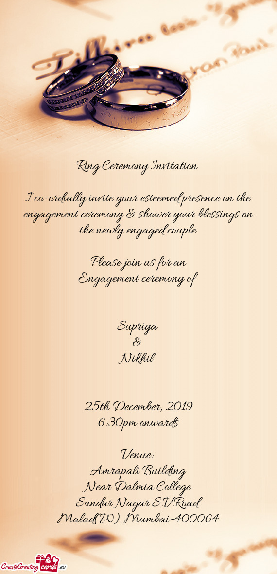 I co-ordially invite your esteemed presence on the engagement ceremony & shower your blessings on th