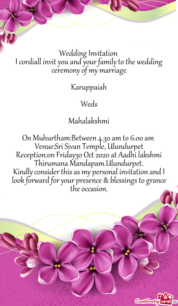 I cordiall invit you and your family to the wedding ceremony of my marriage