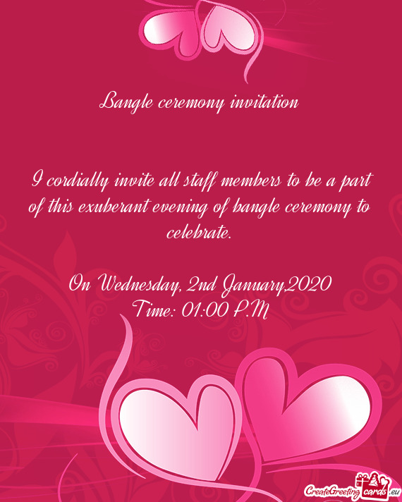 I cordially invite all staff members to be a part of this exuberant evening of bangle ceremony to c