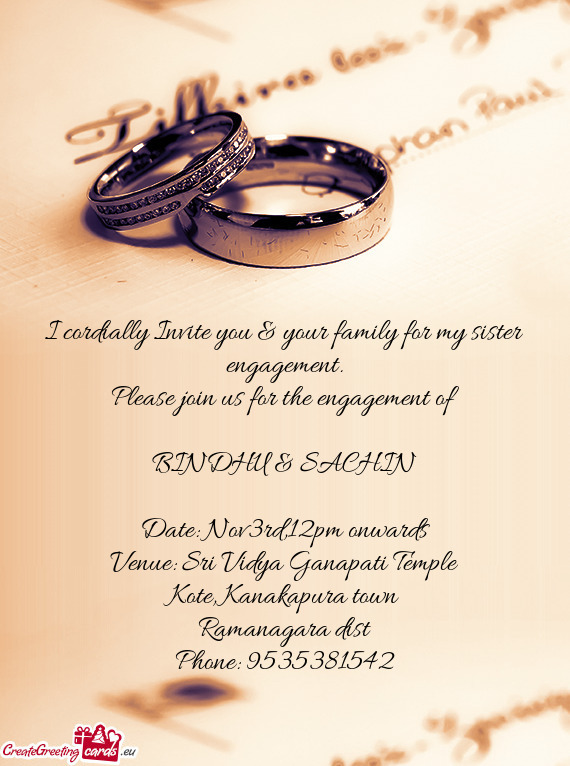 I cordially Invite you & your family for my sister engagement