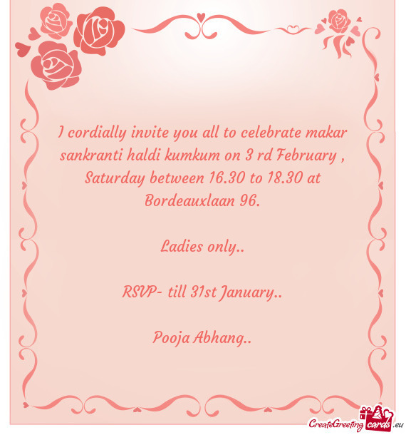 I cordially invite you all to celebrate makar sankranti haldi kumkum on 3 rd February , Saturday bet