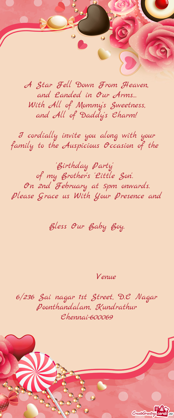 I cordially invite you along with your family to the Auspicious Occasion of the