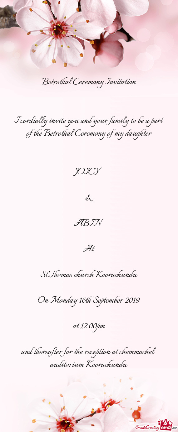 I cordially invite you and your family to be a part of the Betrothal Ceremony of my daughter