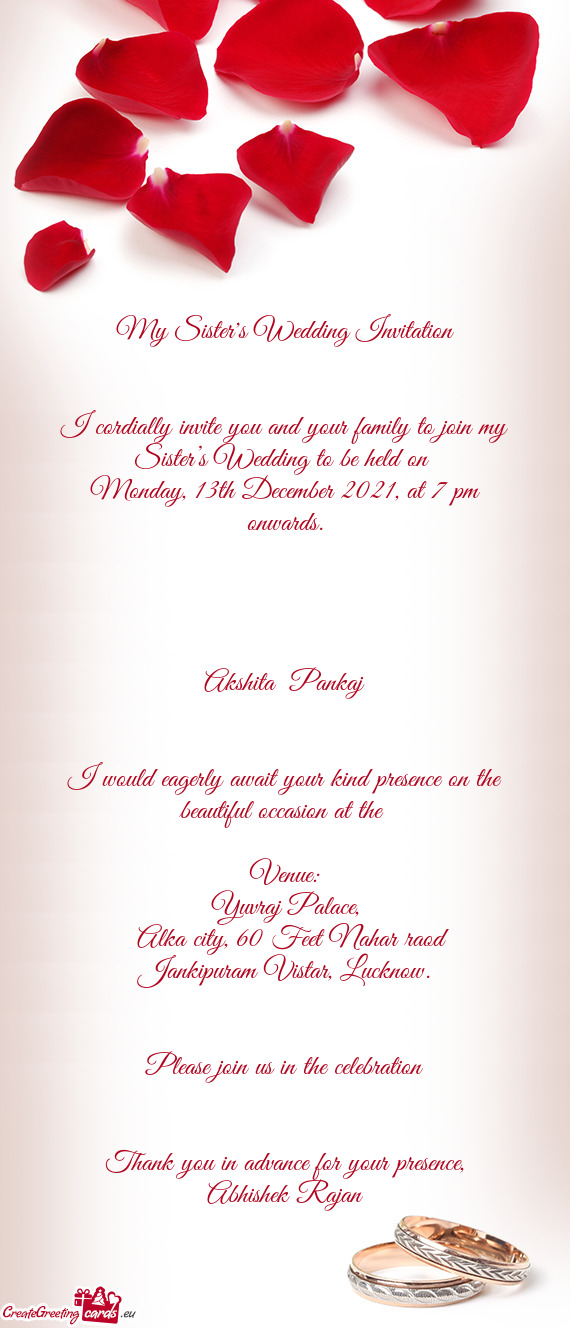 I cordially invite you and your family to join my Sister’s Wedding to be held on
