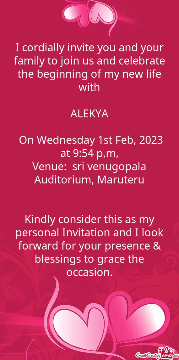 I cordially invite you and your family to join us and celebrate the beginning of my new life with