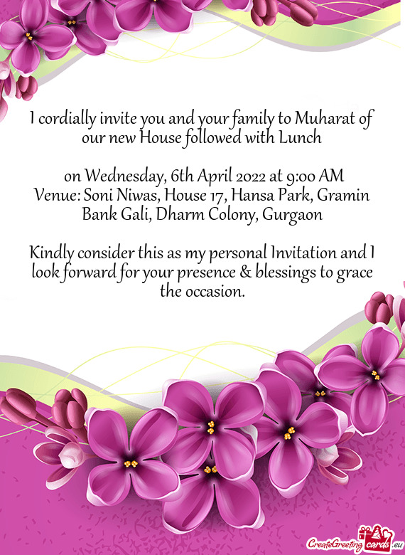 I cordially invite you and your family to Muharat of our new House followed with Lunch