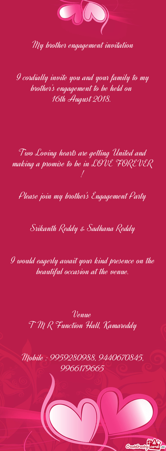 I cordially invite you and your family to my brother’s engagement to be held on