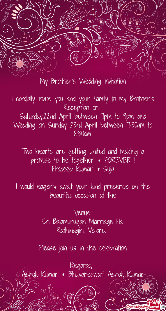 I cordially invite you and your family to my Brother’s Reception on