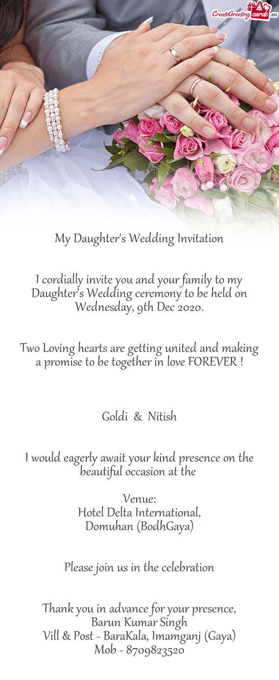 I cordially invite you and your family to my Daughter’s Wedding ceremony to be held on