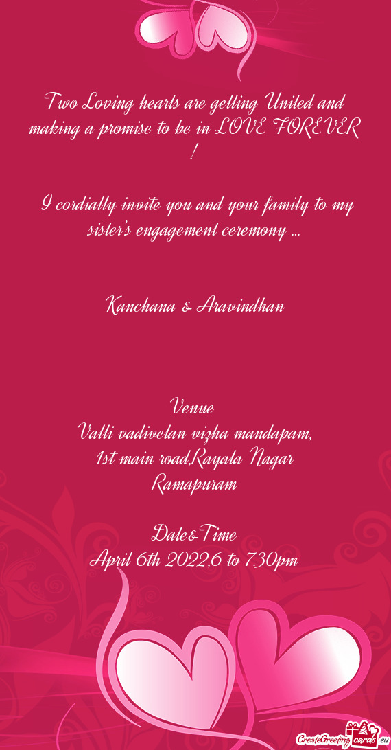 I cordially invite you and your family to my sister’s engagement ceremony …