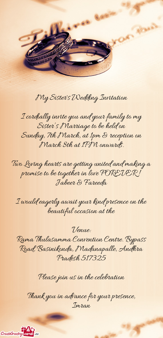 I cordially invite you and your family to my Sister’s Marriage to be held on