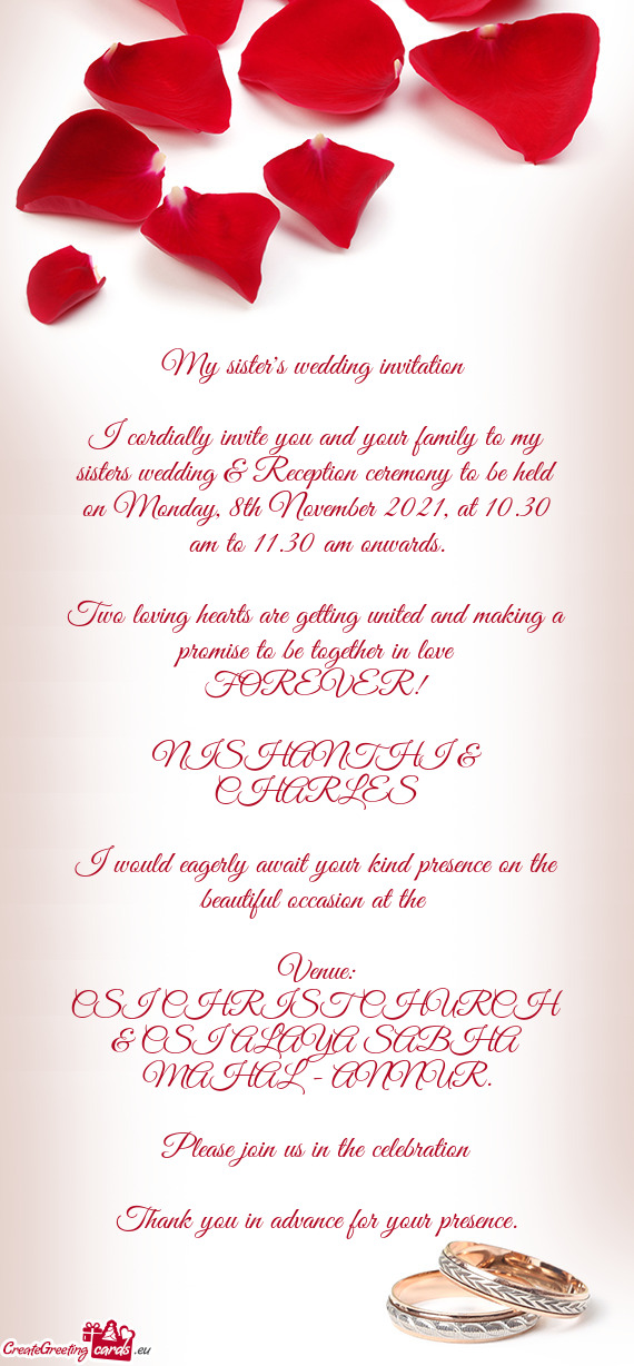 I cordially invite you and your family to my sisters wedding & Reception ceremony to be held on Mond