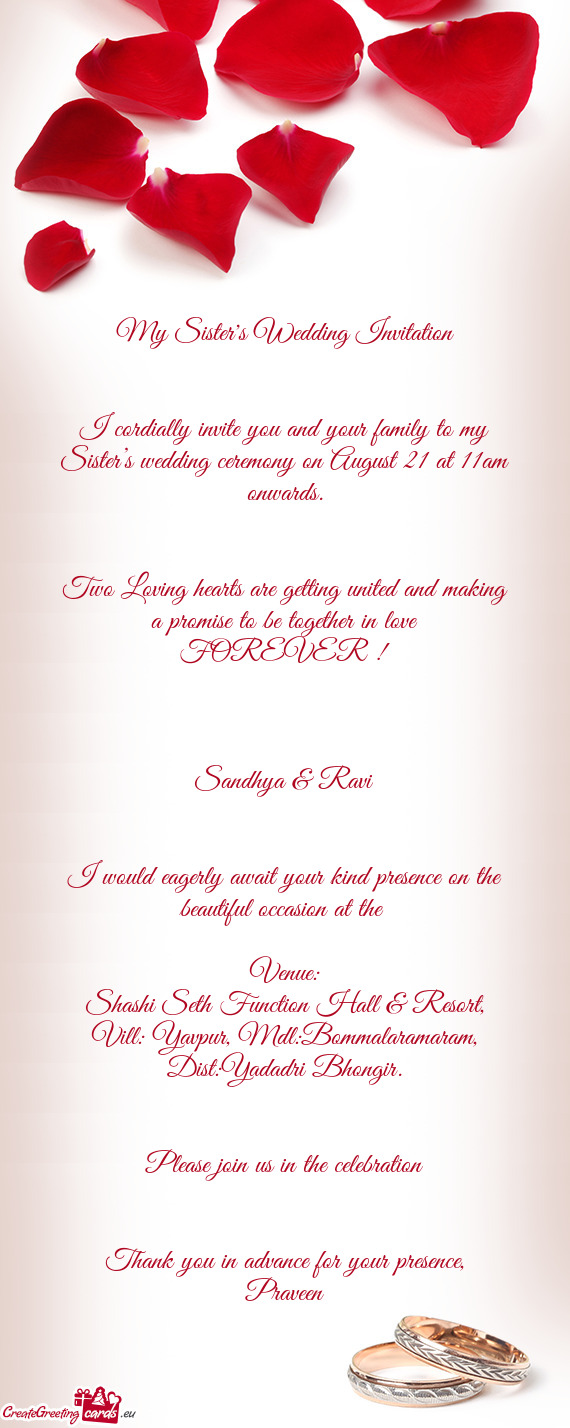 I cordially invite you and your family to my Sister’s wedding ceremony on August 21 at 11am onward