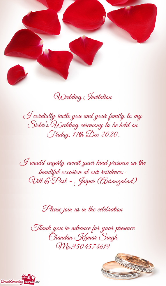 I cordially invite you and your family to my Sister’s Wedding ceremony to be held on Friday, 11th