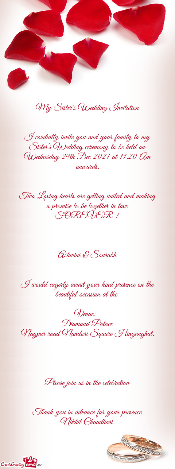 I cordially invite you and your family to my Sister’s Wedding ceremony to be held on Wednesday 29t