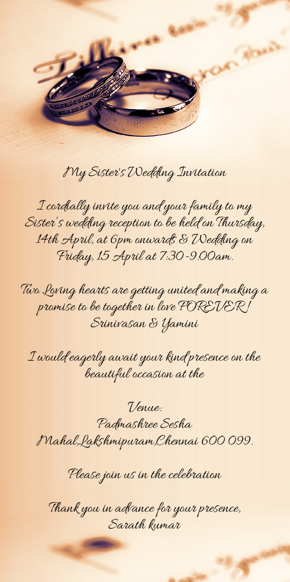 I cordially invite you and your family to my Sister’s wedding reception to be held on Thursday, 14