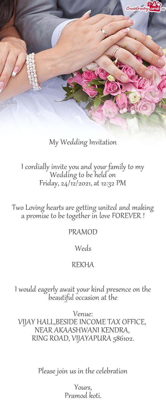 I cordially invite you and your family to my Wedding to be held on