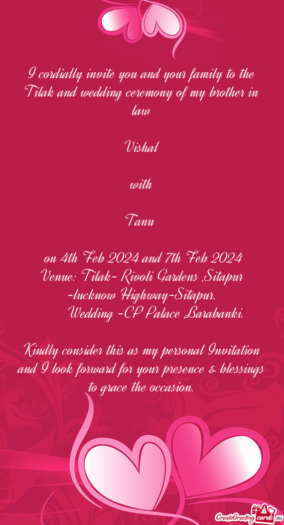I cordially invite you and your family to the Tilak and wedding ceremony of my brother in law