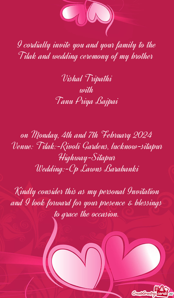 I cordially invite you and your family to the Tilak and wedding ceremony of my brother