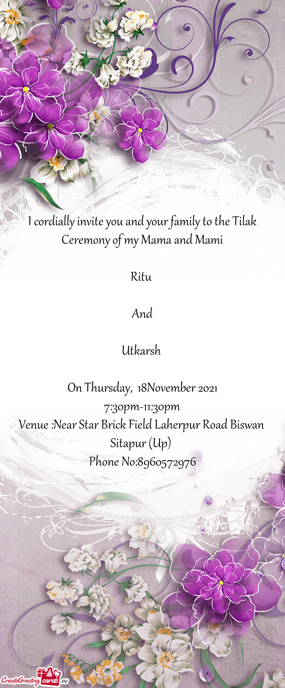 I cordially invite you and your family to the Tilak Ceremony of my Mama and Mami