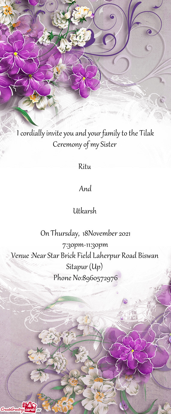 I cordially invite you and your family to the Tilak Ceremony of my Sister