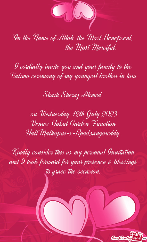I cordially invite you and your family to the Valima ceremony of my youngest brother in law