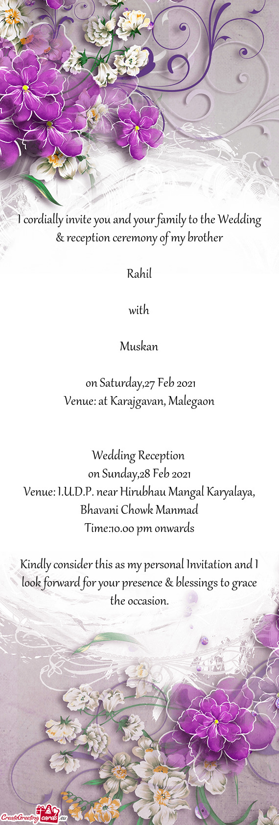 I cordially invite you and your family to the Wedding & reception ceremony of my brother