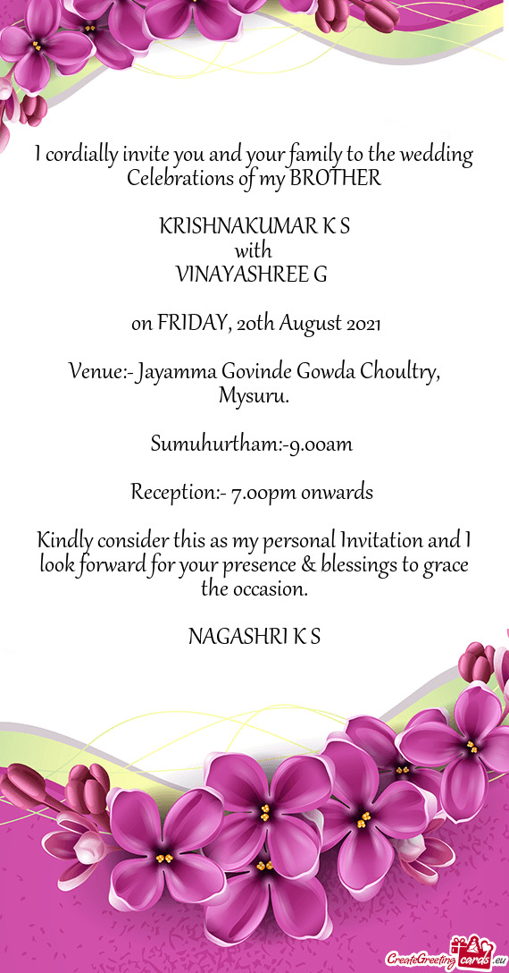 I cordially invite you and your family to the wedding Celebrations of my BROTHER