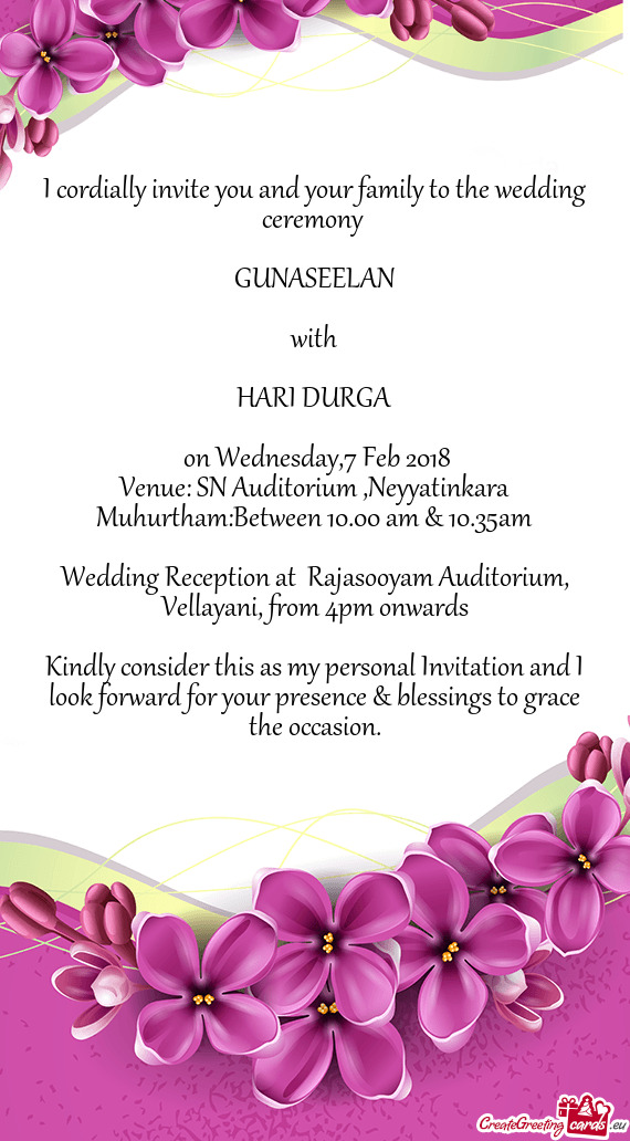 I cordially invite you and your family to the wedding ceremony 
 
 GUNASEELAN
 
 with
 
 HARI DURGA