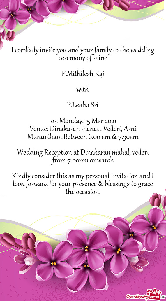 I cordially invite you and your family to the wedding ceremony of mine