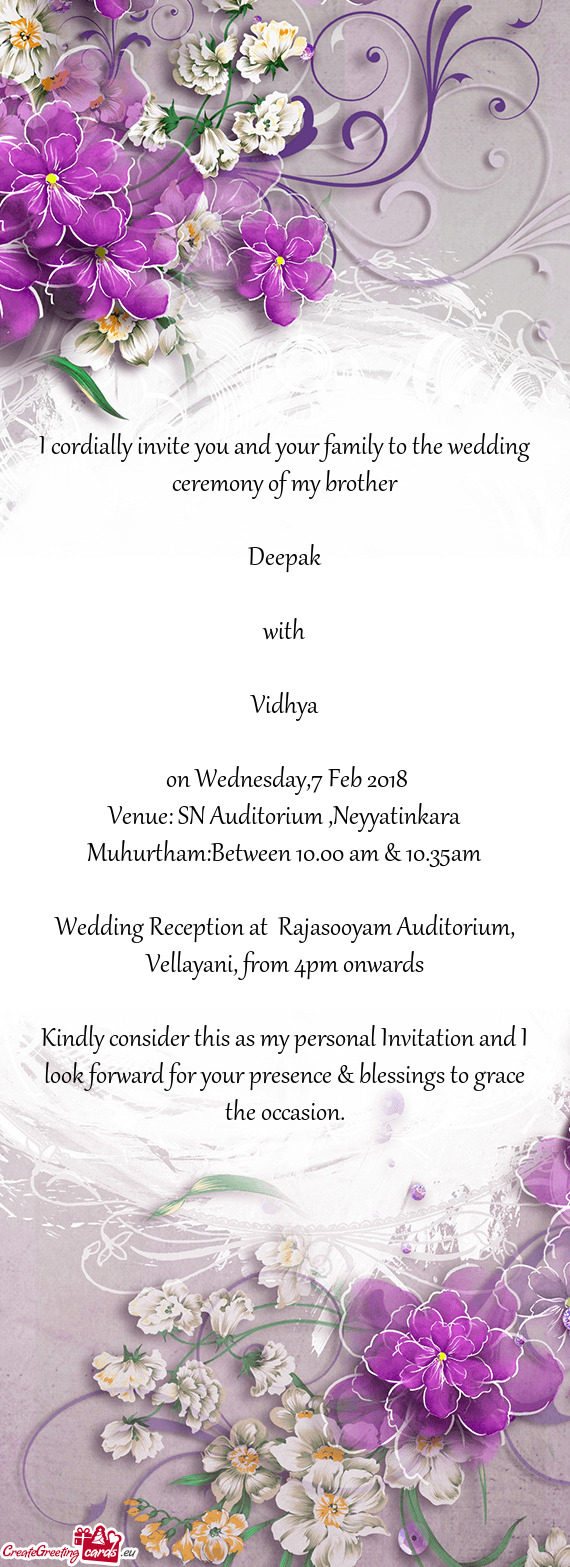 I cordially invite you and your family to the wedding ceremony of my brother Deepak with Vi