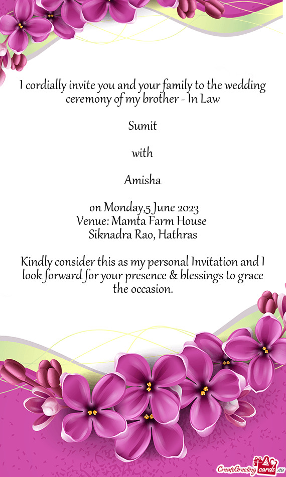 I cordially invite you and your family to the wedding ceremony of my brother - In Law