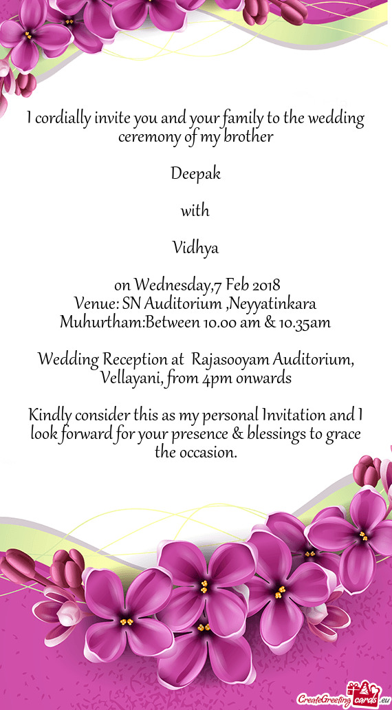 I cordially invite you and your family to the wedding ceremony of my brother