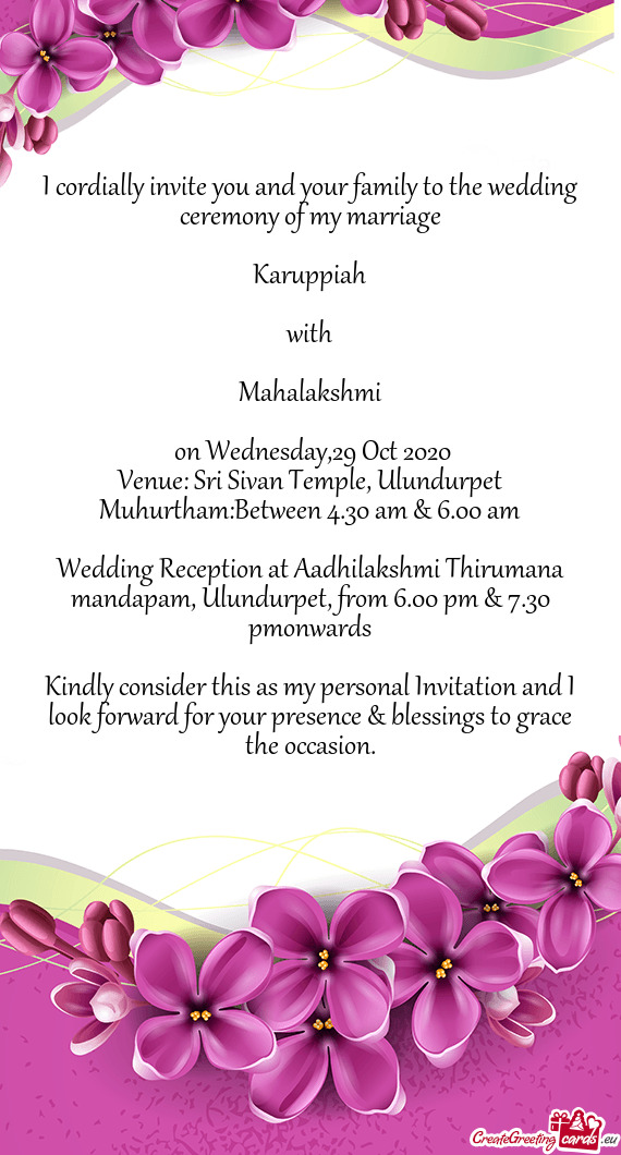 I cordially invite you and your family to the wedding ceremony of my marriage