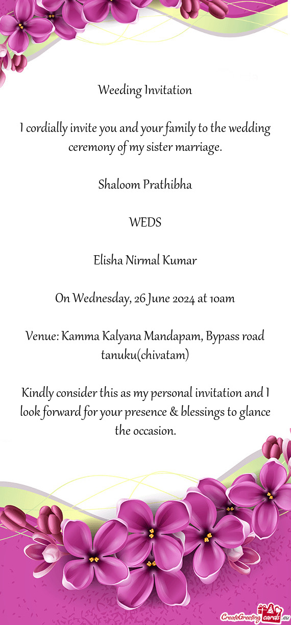 I cordially invite you and your family to the wedding ceremony of my sister marriage