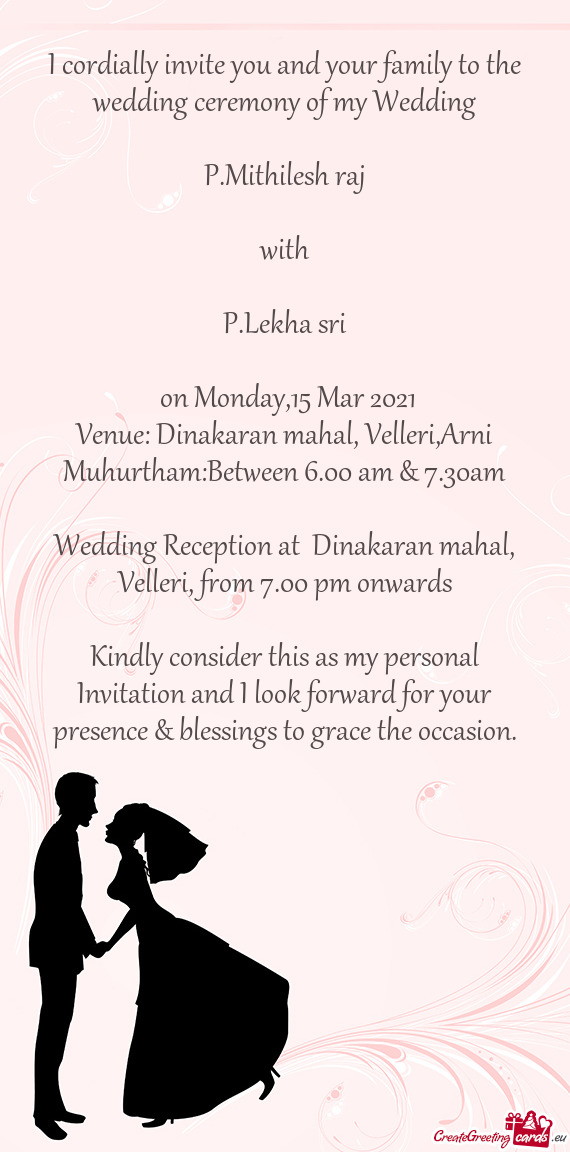 I cordially invite you and your family to the wedding ceremony of my Wedding