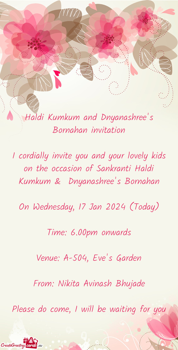I cordially invite you and your lovely kids on the occasion of Sankranti Haldi Kumkum & Dnyanashree